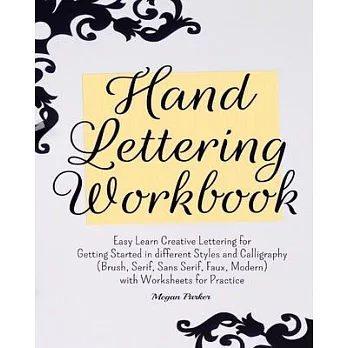 Hand Lettering Workbook: Easy Learn Creative Lettering for Getting Started in different Styles and Calligraphy (Brush, Serif, Sans Serif, Faux,