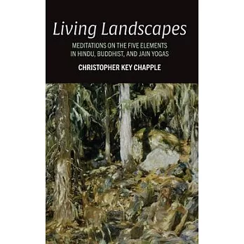 Living Landscapes: Meditations on the Five Elements in Hindu, Buddhist, and Jain Yogas