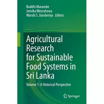 Agricultural Research for Sustainable Food Systems in Sri Lanka: Volume 1: A Historical Perspective