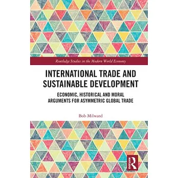 International Trade and Sustainable Development: Economic, Historical and Moral Arguments for Asymmetric Global Trade