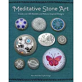 Meditative Stone Art: Learn How to Create 50 Mandala and Nature-Inspired Designs