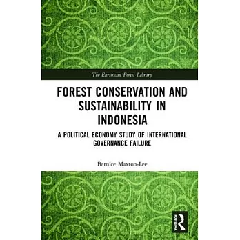 Forest Conservation and Sustainability in Indonesia: A Political Economy Study of International Governance Failure