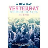 A New Day Yesterday: UK Progressive Rock & the 1970s