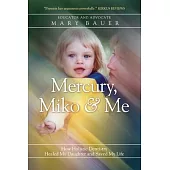 Mercury, Miko & Me: How Holistic Dentistry Healed My Daughter and Saved My Life