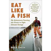 Eat Like a Fish: My Adventures Farming the Ocean to Fight Climate Change
