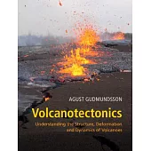 Volcanotectonics: Understanding the Structure, Deformation and Dynamics of Volcanoes