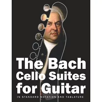 The Bach Cello Suites for Guitar: In Standard Notation and Tablature
