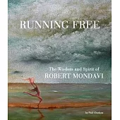 Running Free: The Wisdom and Spirit of Robert Mondavi