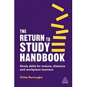 The Return to Study Handbook: Study Skills for Mature, Distance, and Workplace Learners