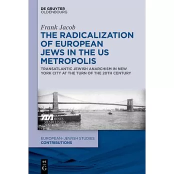 The Radicalization of European Jews in the Us Metropolis: Transatlantic Jewish Anarchism in New York City at the Turn of the 20th Century