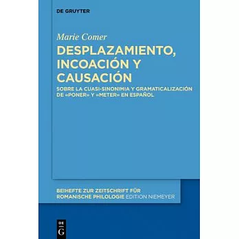 Desplazamiento, Incoación Y Causación: Sobre La Cuasi-Sinonimia Y Gramaticalización de «poner» Y «meter» En Español