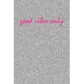 Good Vibes Only: Line Journal, Diary Or Notebook For Good Vibes Only. 120 Story Paper Pages. 6 in x 9 in Cover.