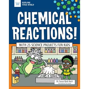 Chemical Reactions!: With 25 Science Projects for Kids