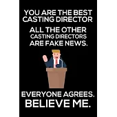 You Are The Best Casting Director All The Other Casting Directors Are Fake News. Everyone Agrees. Believe Me.: Trump 2020 Notebook, Funny Productivity