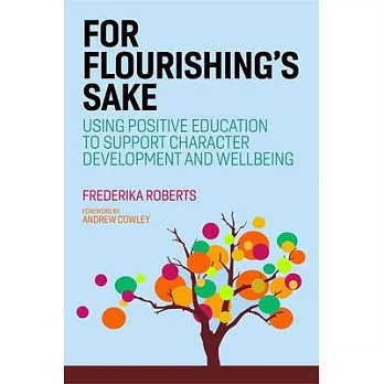 For Flourishing’’s Sake: Using Positive Education to Support Character Development and Wellbeing