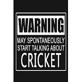 Warning - May Spontaneously Start Talking About Cricket: Funny Sports Quote Journal Notebook, 6 x 9 Inches,120 Lined Writing Pages, Matte Finish