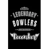 Legendary Bowlers are born in December: Blank Lined Sports Journal Notebooks Diary as Appreciation, Birthday, Welcome, Farewell, Thank You, Christmas,