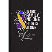 In This Family No One Fights Alone Bladder Cancer Awareness: Blank Lined Notebook Support Present For Men Women Warrior Yellow Blue Purple Ribbon Awar