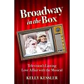 Broadway in the Box: Television’’s Lasting Love Affair with the Musical