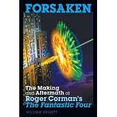 Forsaken: The Making and Aftermath of Roger Corman’’s The Fantastic Four