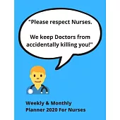 Please respect Nurses. We keep Doctors from accidentally killing you!: Weekly & Monthly Planner 2020 For Nurses - Ideal xmas/birthday gift for mom/dau