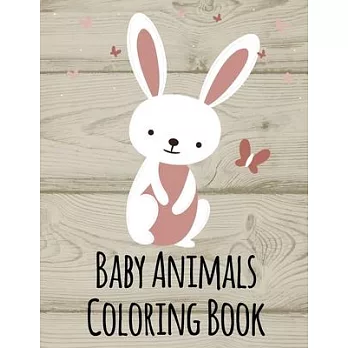 Baby Animals Coloring Book: Funny, Beautiful and Stress Relieving Unique Design for Baby, kids learning