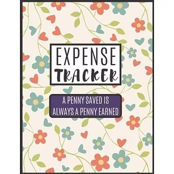 Expense Tracker A Penny Saved Is Always A Penny Earned: Expense Tracker To Measure Your Daily Expense - Expense Log Book To Measure Your Daily Expense