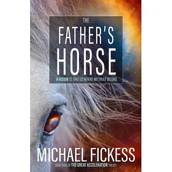 The Father’’s Horse: A Vision to Take Us Where We Truly Belong