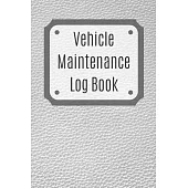 Vehicle Maintenance Log Book: Service Record Book For Cars, Trucks, Motorcycles And Automotive, Maintenance Log Book & Repairs, Moto jurnal
