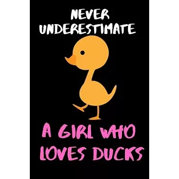 Never Underestimate A Girl Who Loves Ducks - Comedy Funny Girls/Woman’’s Lined Journal.: : Novelty Duck 6x9＂ 120 Page Lined Journal.