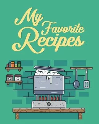 My Favorite Recipes: Personalized Blank Cookbook and Custom Recipe Journal to Write in Cute Gift for Women Mom Wife: Teal Kitchen