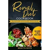 Renal Diet Cookbook: The Ultimate Guide to Manage Kidney Disease (CKD) and Avoid Dialysis with Healthy and Easy-to-Follow Recipes (Includin