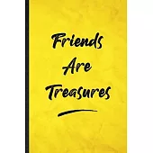 Friends Are Treasures: Funny Blank Lined Positive Motivation Notebook/ Journal, Graduation Appreciation Gratitude Thank You Souvenir Gag Gift