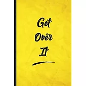 Get Over It: Funny Blank Lined Positive Motivation Notebook/ Journal, Graduation Appreciation Gratitude Thank You Souvenir Gag Gift