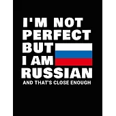 I’’m Not Perfect But I Am Russian And That’’s Close Enough: Funny Russian Notebook Heritage Gifts 100 Page Notebook 8.5x11 Russia Gifts