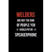 Welders Are Not The Kind Of People You Should Put on Speakerphone: Funny Welder Journal - Proud Metal Steel & Wire Welding Workers. Gag Gift Lined Not