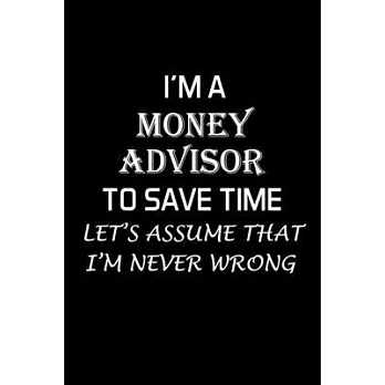 I’’m a Money Advisor to Save Time: Financial Advisor Gifts - Blank Lined Notebook Journal - (6 x 9 Inches) - 120 Pages