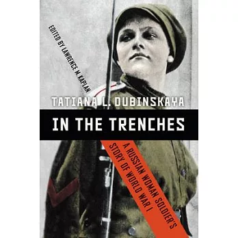 In the Trenches: A Russian Woman Soldier’’s Story of World War I