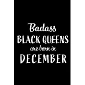 Badass Black Queens are Born in December: This lined journal or notebook makes a Perfect Funny gift for Birthdays for your best friend or close associ