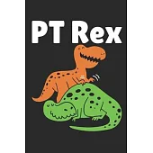 PT Rex: Physical Therapy Journal, Blank Paperback Notebook, Great Appreciation Gift, 150 pages, college ruled
