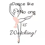 Dance Like No One Is Watching!: Top Ballet journal -lined White Notebook - Composition Book -Planner - Diary Cover Logbook page Size 6x9 inches, 122 p