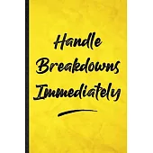 Handle Breakdowns Immediately: Funny Blank Lined Positive Motivation Notebook/ Journal, Graduation Appreciation Gratitude Thank You Souvenir Gag Gift