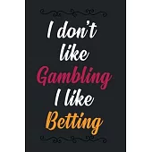 I don’’t like Gambling I like Betting: Blank Dotgrid notebook journal for betting record, Sports betting notebook journal to write in, betting notebook