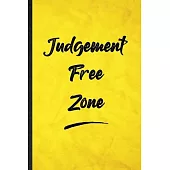 Judgement Free Zone: Funny Blank Lined Positive Motivation Notebook/ Journal, Graduation Appreciation Gratitude Thank You Souvenir Gag Gift