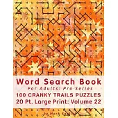 Word Search Book For Adults: Pro Series, 100 Cranky Trails Puzzles, 20 Pt. Large Print, Vol. 22