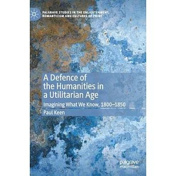 A Defense of the Humanities in a Utilitarian Age: Imagining What We Know, 1800-1850
