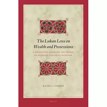 The Lukan Lens on Wealth and Possessions: A Perspective Shaped by the Themes of Reversal and Right Response