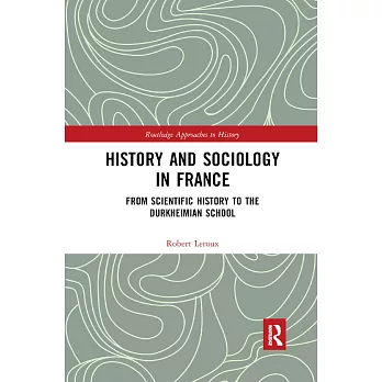 History and Sociology in France: From Scientific History to the Durkheimian School