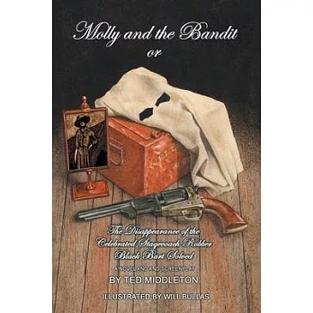 Molly and the Bandit: Or the Disappearance of the Celebrated Stagecoach Robber Black Bart Solved