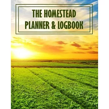 The Homestead Planner & Logbook: Farmer Business Bookkeeping Ledger Journal Organizer Notebook - Equipment Livestock Inventory Repair Log - Income & E
